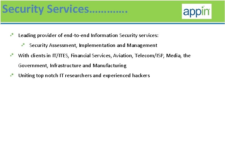 Security Services…………. Leading provider of end-to-end Information Security services: Security Assessment, Implementation and Management