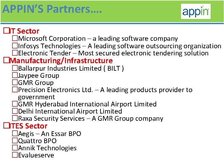 APPIN’S Partners…. �IT Sector �Microsoft Corporation – a leading software company �Infosys Technologies –