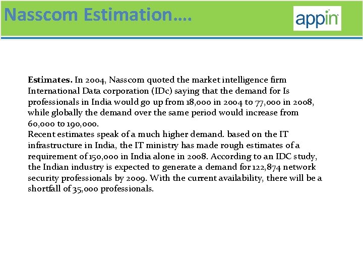 Nasscom Estimation…. Estimates. In 2004, Nasscom quoted the market intelligence firm International Data corporation