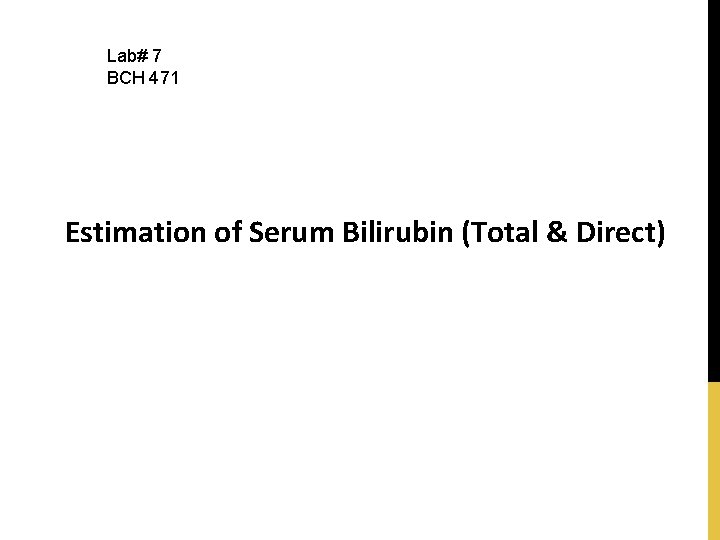 Lab# 7 BCH 471 Estimation of Serum Bilirubin (Total & Direct) 