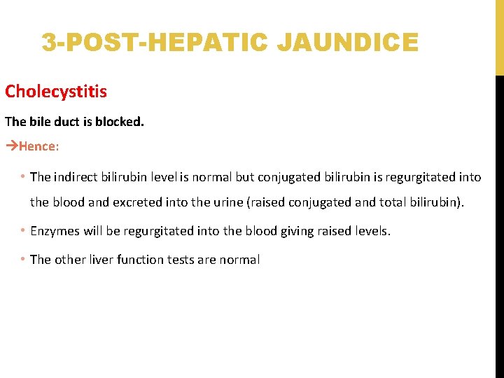 3 -POST-HEPATIC JAUNDICE Cholecystitis The bile duct is blocked. Hence: • The indirect bilirubin