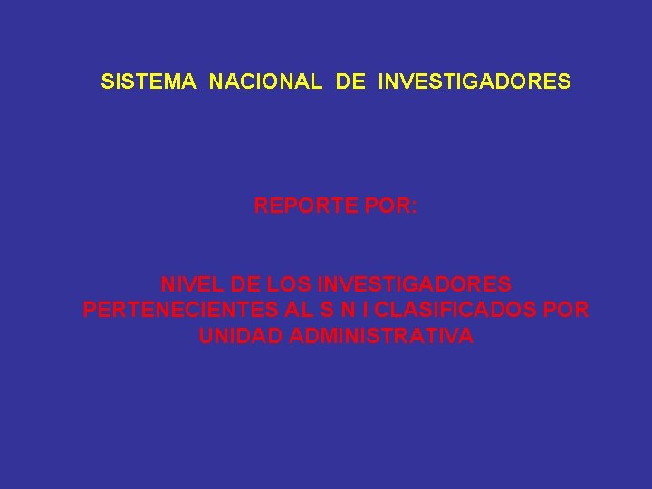 SISTEMA NACIONAL DE INVESTIGADORES REPORTE POR: NIVEL DE LOS INVESTIGADORES PERTENECIENTES AL S N