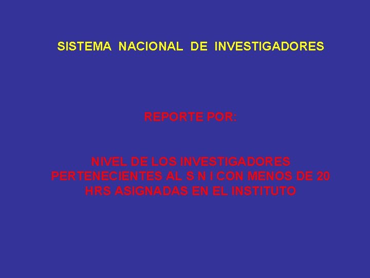 SISTEMA NACIONAL DE INVESTIGADORES REPORTE POR: NIVEL DE LOS INVESTIGADORES PERTENECIENTES AL S N