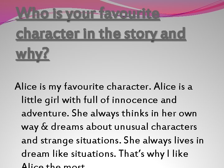 Who is your favourite character in the story and why? Alice is my favourite