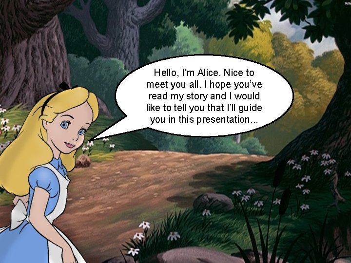 Hello, I’m Alice. Nice to meet you all. I hope you’ve read my story