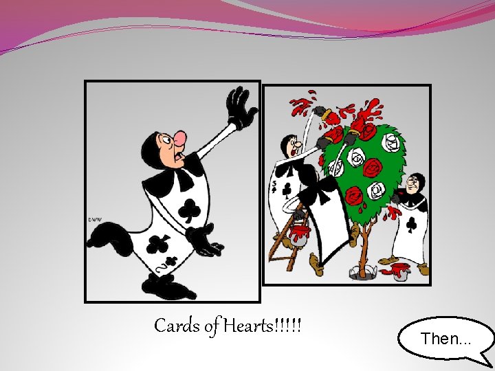 Cards of Hearts!!!!! Then. . . 