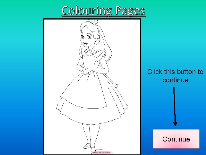 Colouring Pages Click this button to continue Continue 