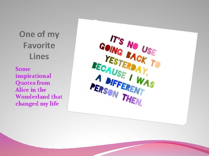 One of my Favorite Lines Some inspirational Quotes from Alice in the Wonderland that