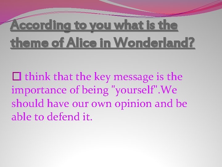 According to you what is theme of Alice in Wonderland? �I think that the