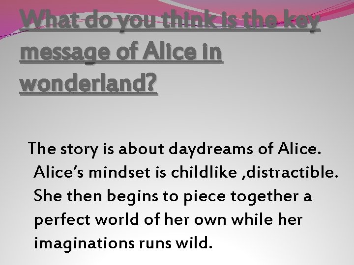 What do you think is the key message of Alice in wonderland? The story