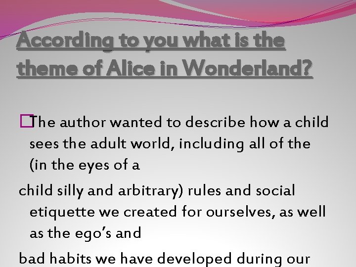 According to you what is theme of Alice in Wonderland? �The author wanted to