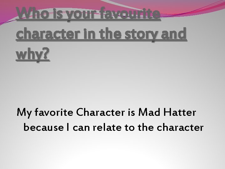 Who is your favourite character in the story and why? My favorite Character is
