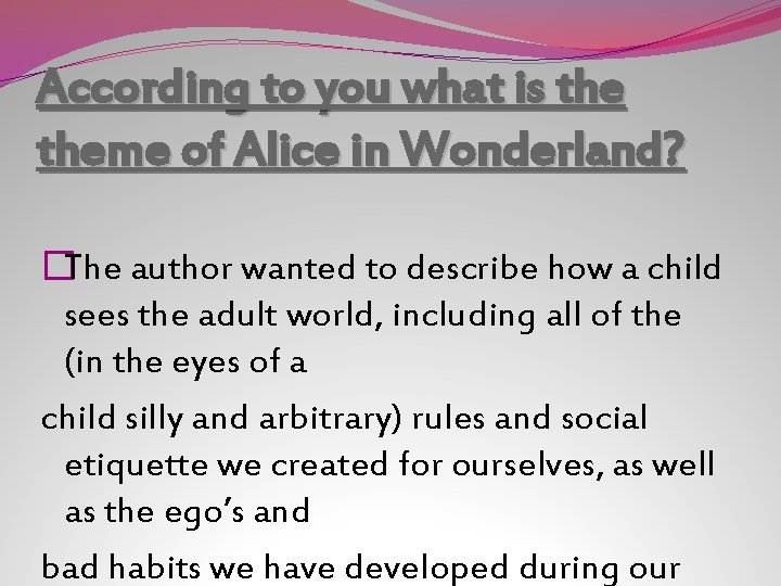 According to you what is theme of Alice in Wonderland? �The author wanted to