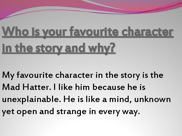 Who is your favourite character in the story and why? My favourite character in