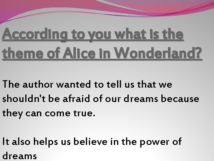 According to you what is theme of Alice in Wonderland? The author wanted to