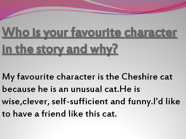 Who is your favourite character in the story and why? My favourite character is