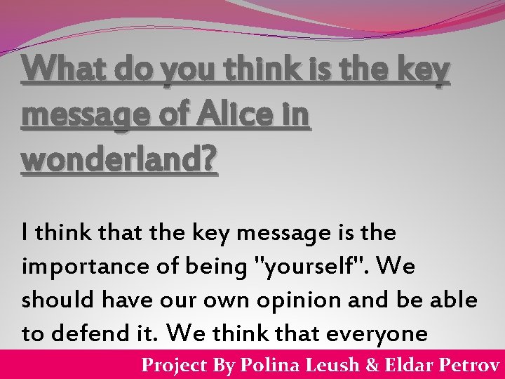 What do you think is the key message of Alice in wonderland? I think