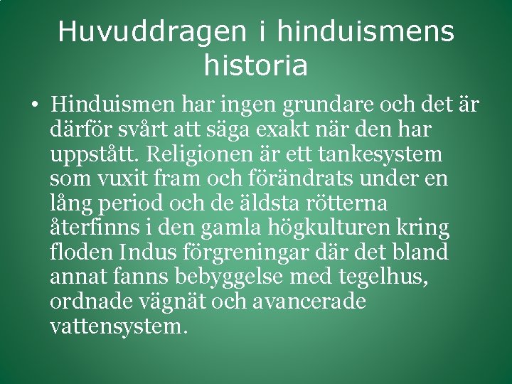 Huvuddragen i hinduismens historia • Hinduismen har ingen grundare och det är därför svårt