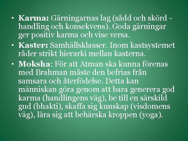  • Karma: Gärningarnas lag (sådd och skörd - handling och konsekvens). Goda gärningar