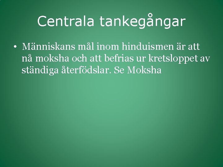 Centrala tankegångar • Människans mål inom hinduismen är att nå moksha och att befrias