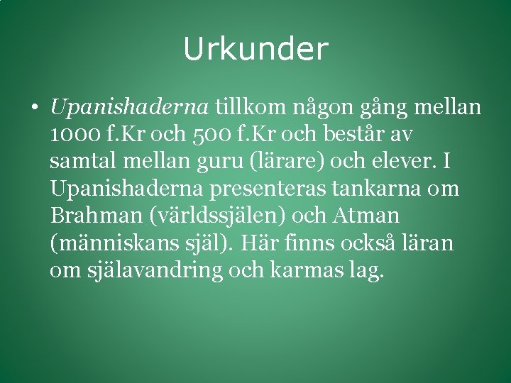 Urkunder • Upanishaderna tillkom någon gång mellan 1000 f. Kr och 500 f. Kr