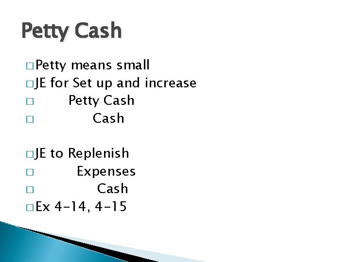 Petty Cash � Petty means small � JE for Set up and increase �