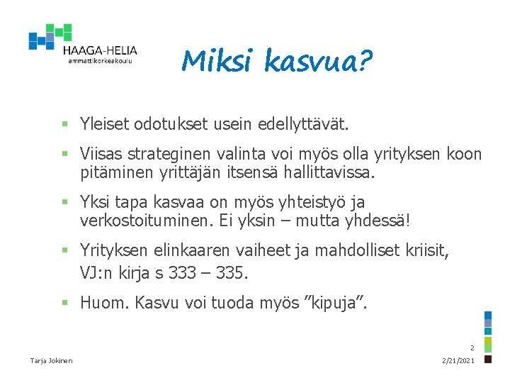 Miksi kasvua? § Yleiset odotukset usein edellyttävät. § Viisas strateginen valinta voi myös olla Miksi kasvua? § Yleiset odotukset usein edellyttävät. § Viisas strateginen valinta voi myös olla