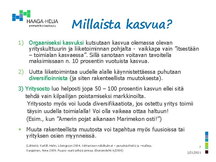 Millaista kasvua? 1) Orgaaniseksi kasvuksi kutsutaan kasvua olemassa olevan yrityskulttuurin ja liiketoiminnan pohjalta -