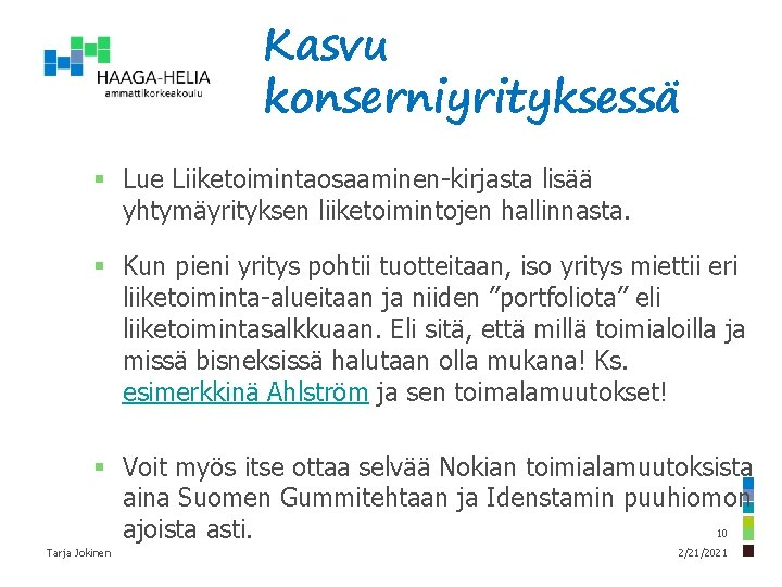 Kasvu konserniyrityksessä § Lue Liiketoimintaosaaminen-kirjasta lisää yhtymäyrityksen liiketoimintojen hallinnasta. § Kun pieni yritys pohtii