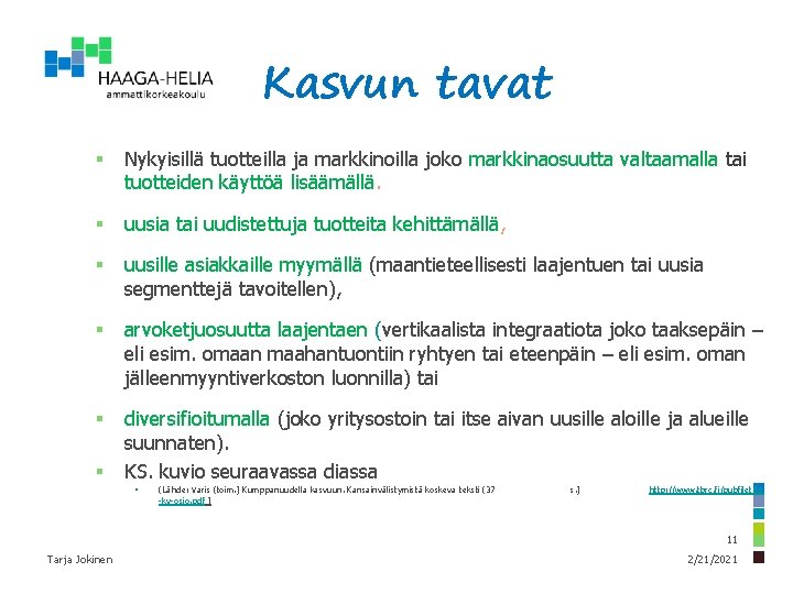 Kasvun tavat § Nykyisillä tuotteilla ja markkinoilla joko markkinaosuutta valtaamalla tai tuotteiden käyttöä lisäämällä.