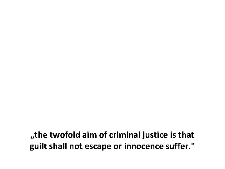 „the twofold aim of criminal justice is that guilt shall not escape or innocence