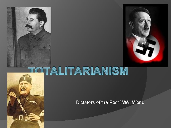 TOTALITARIANISM Dictators of the Post-WWI World 