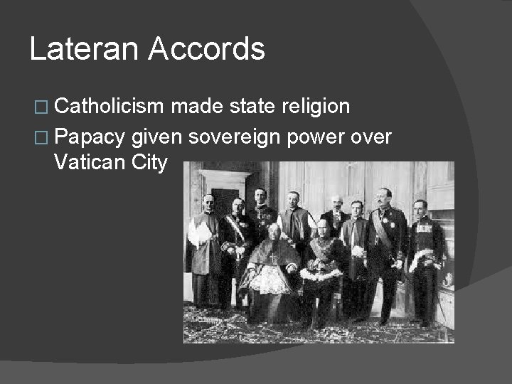 Lateran Accords � Catholicism made state religion � Papacy given sovereign power over Vatican