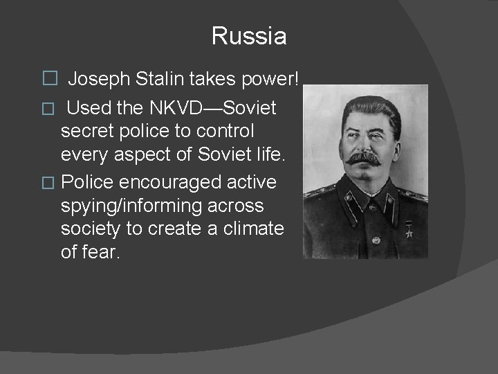 Russia � Joseph Stalin takes power! � Used the NKVD—Soviet secret police to control