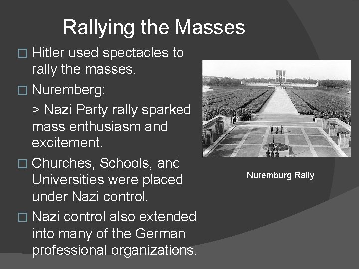 Rallying the Masses Hitler used spectacles to rally the masses. � Nuremberg: > Nazi