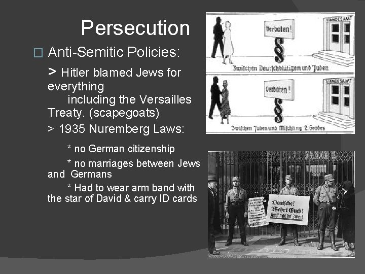 Persecution � Anti-Semitic Policies: > Hitler blamed Jews for everything including the Versailles Treaty.