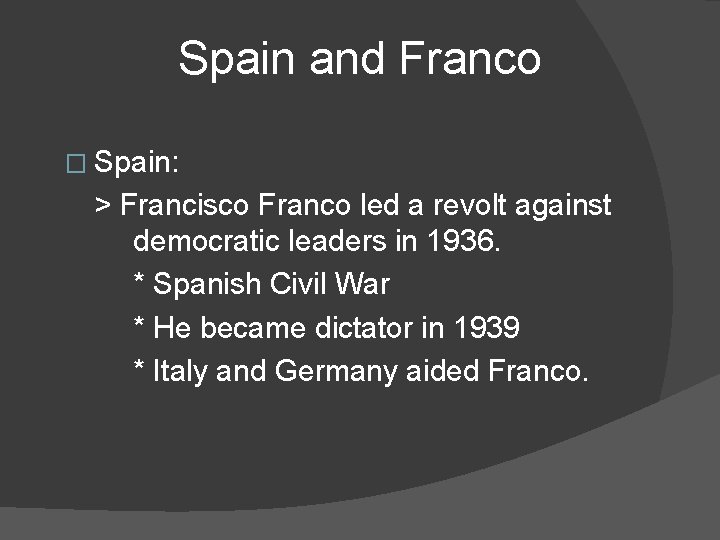 Spain and Franco � Spain: > Francisco Franco led a revolt against democratic leaders