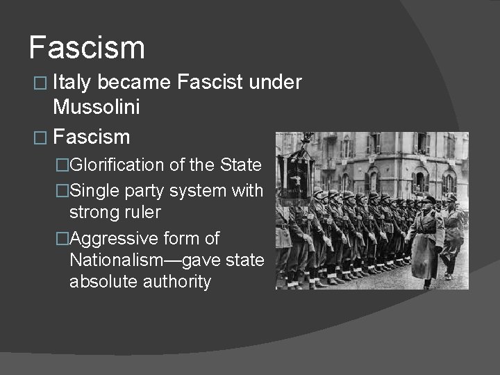 Fascism � Italy became Fascist under Mussolini � Fascism �Glorification of the State �Single