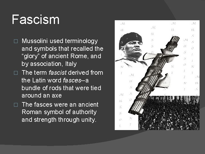 Fascism Mussolini used terminology and symbols that recalled the “glory” of ancient Rome, and