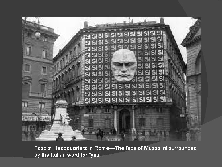 Fascist Headquarters in Rome—The face of Mussolini surrounded by the Italian word for “yes”.