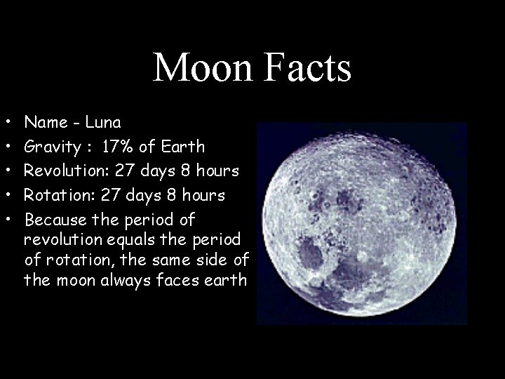 Moon Facts • • • Name - Luna Gravity : 17% of Earth Revolution: