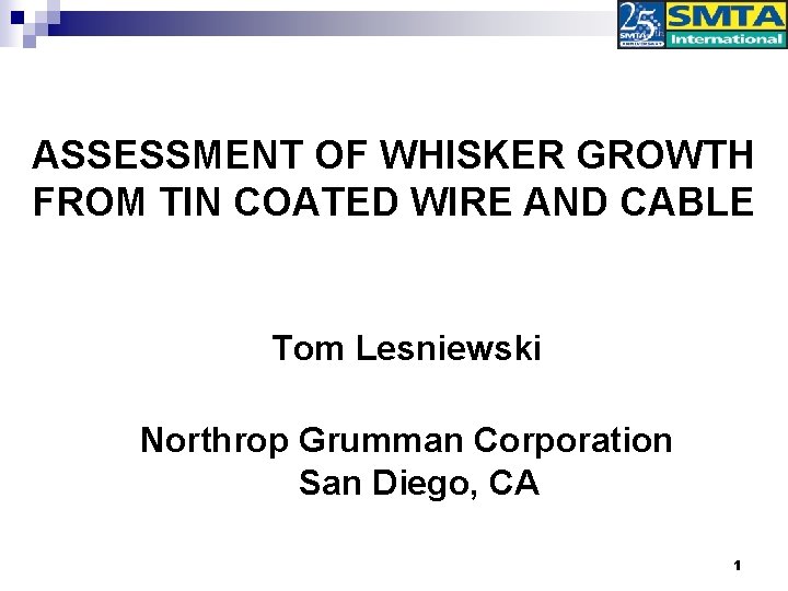 ASSESSMENT OF WHISKER GROWTH FROM TIN COATED WIRE AND CABLE Tom Lesniewski Northrop Grumman