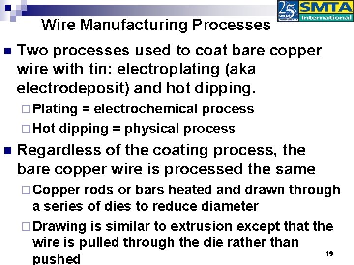 Wire Manufacturing Processes n Two processes used to coat bare copper wire with tin: