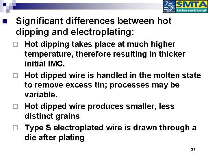 n Significant differences between hot dipping and electroplating: Hot dipping takes place at much