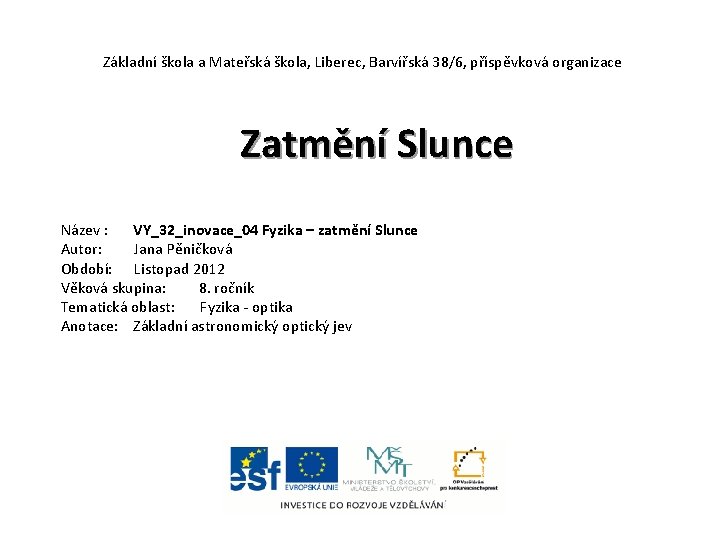 Základní škola a Mateřská škola, Liberec, Barvířská 38/6, příspěvková organizace Zatmění Slunce Název :