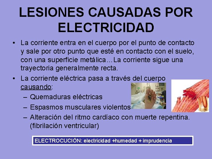 LESIONES CAUSADAS POR ELECTRICIDAD • La corriente entra en el cuerpo por el punto