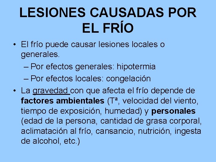 LESIONES CAUSADAS POR EL FRÍO • El frío puede causar lesiones locales o generales.