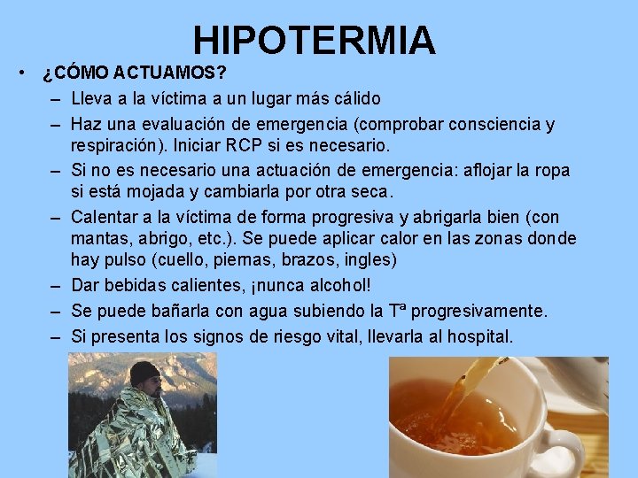 HIPOTERMIA • ¿CÓMO ACTUAMOS? – Lleva a la víctima a un lugar más cálido