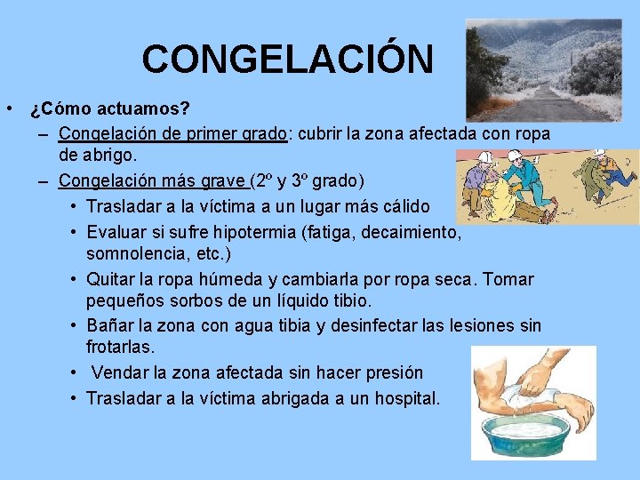 CONGELACIÓN • ¿Cómo actuamos? – Congelación de primer grado: cubrir la zona afectada con