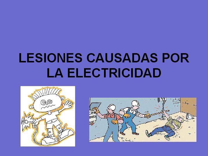 LESIONES CAUSADAS POR LA ELECTRICIDAD 